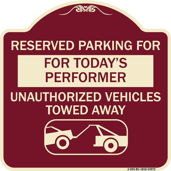 Reserved Parking for Todays Performer Unauthorized Vehicles Towed Away Aluminum, A-DES-BU-1818-23072